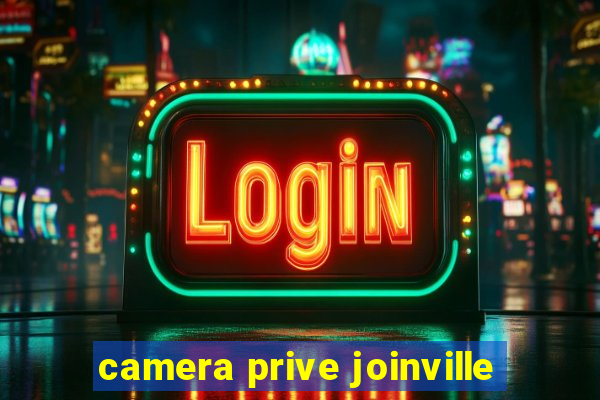 camera prive joinville