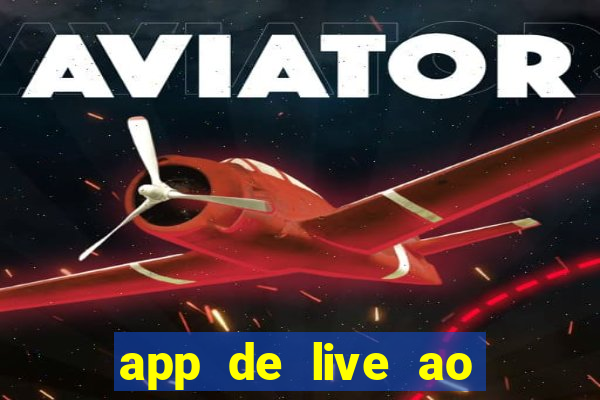 app de live ao vivo 18