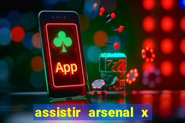 assistir arsenal x barcelona ao vivo hd