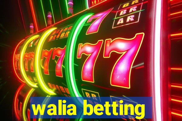 walia betting