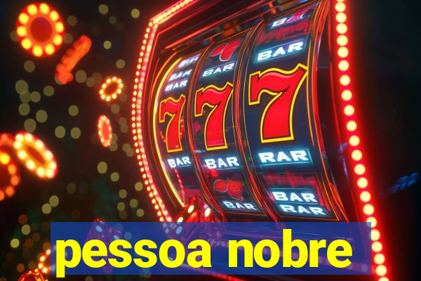 pessoa nobre