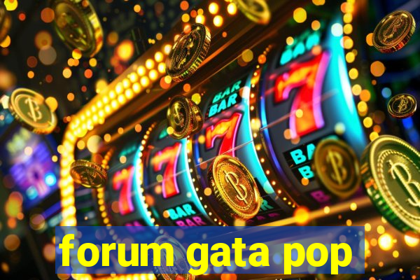 forum gata pop