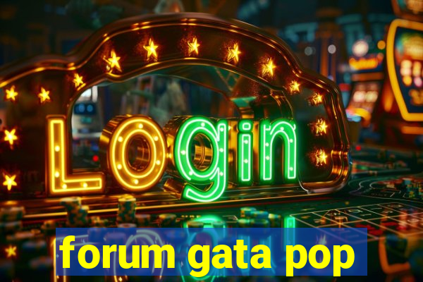 forum gata pop