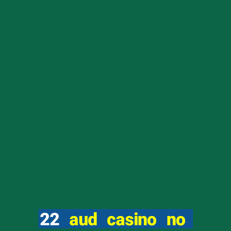 22 aud casino no deposit bonus