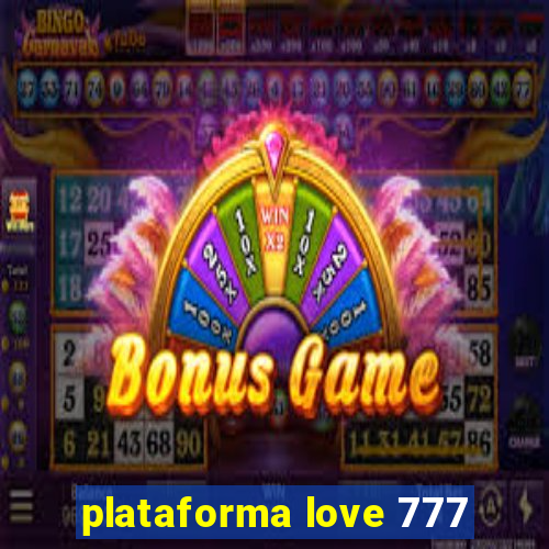 plataforma love 777