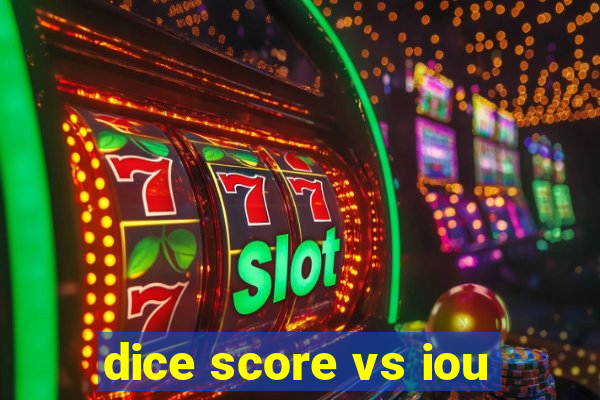 dice score vs iou