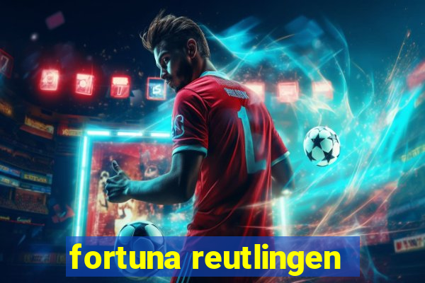 fortuna reutlingen