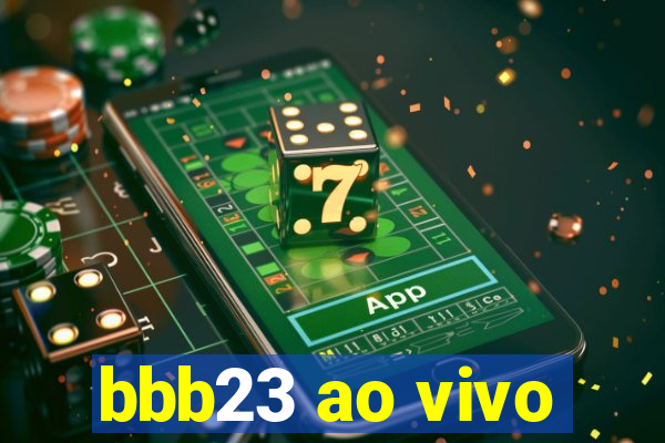 bbb23 ao vivo