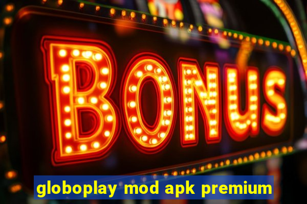 globoplay mod apk premium