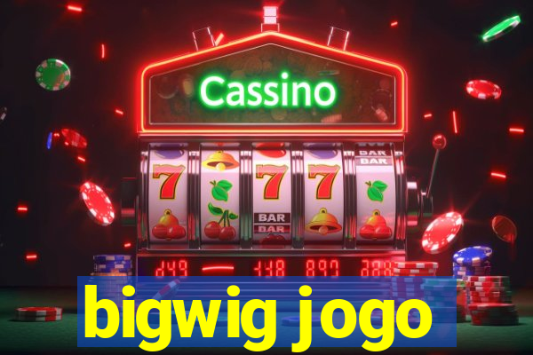 bigwig jogo