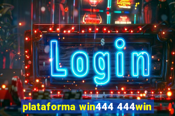 plataforma win444 444win