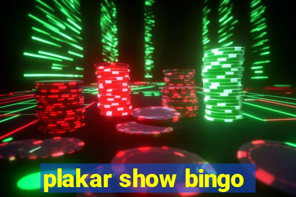 plakar show bingo