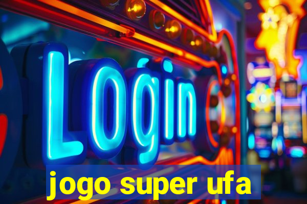 jogo super ufa