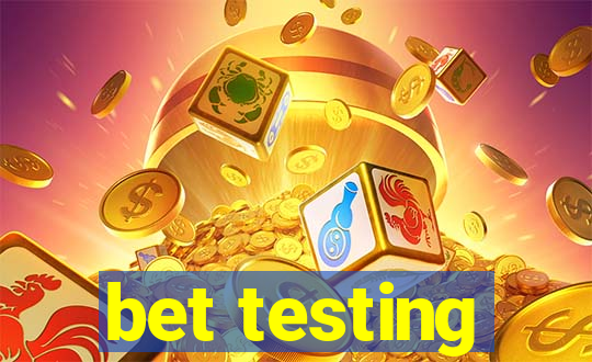 bet testing