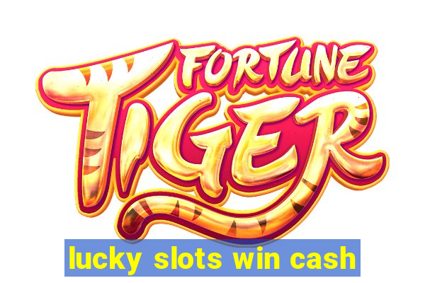 lucky slots win cash