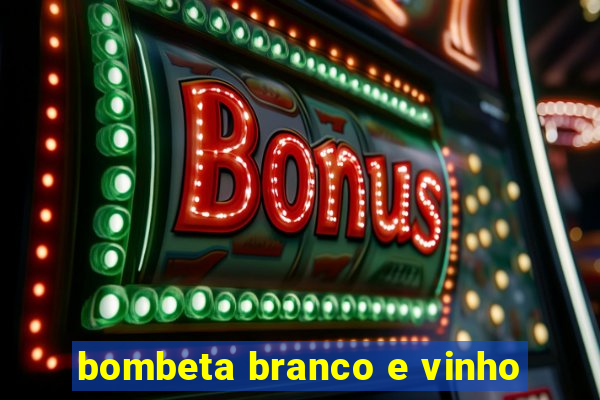 bombeta branco e vinho