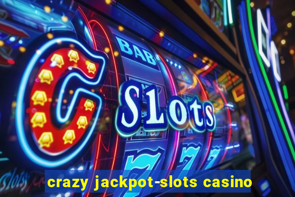 crazy jackpot-slots casino