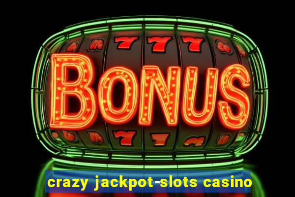 crazy jackpot-slots casino