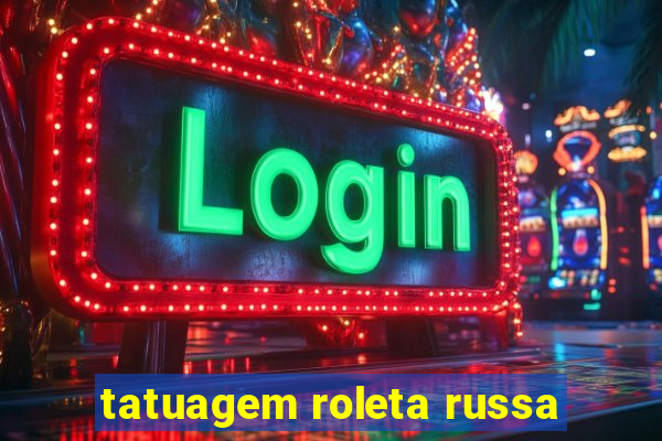 tatuagem roleta russa