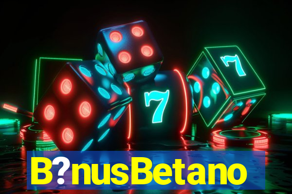 B?nusBetano