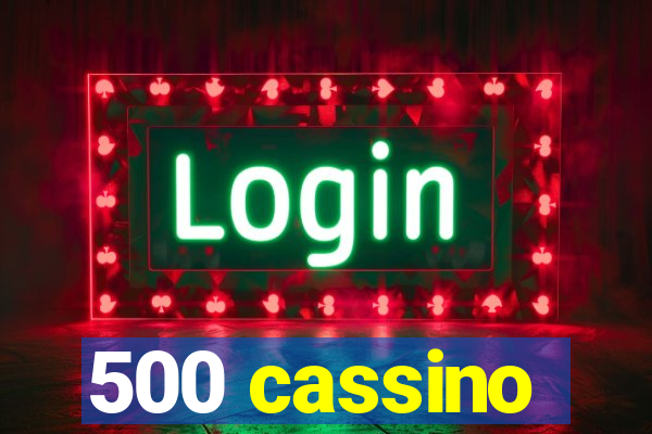 500 cassino