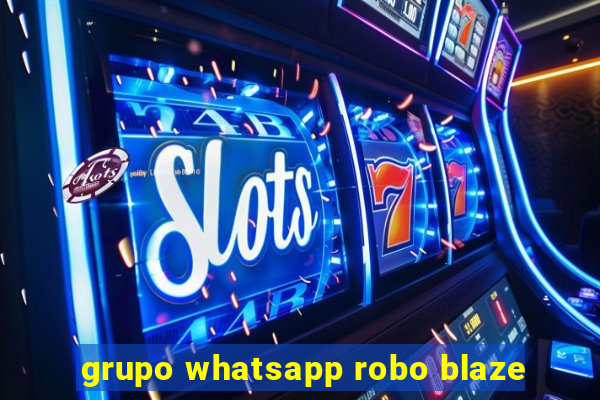 grupo whatsapp robo blaze