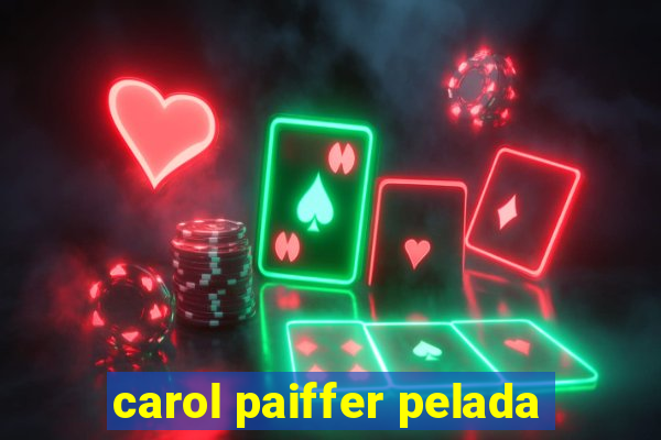 carol paiffer pelada