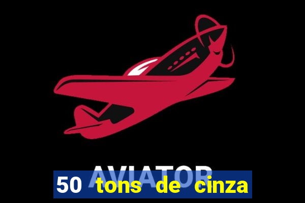 50 tons de cinza online dublado