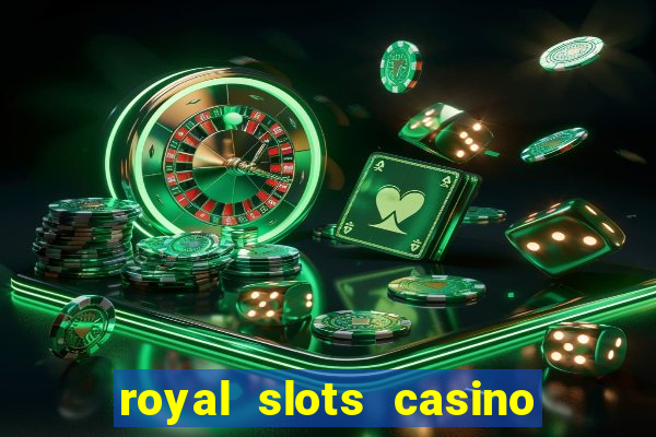 royal slots casino slots 777