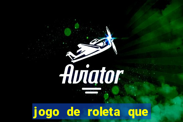 jogo de roleta que ganha dinheiro