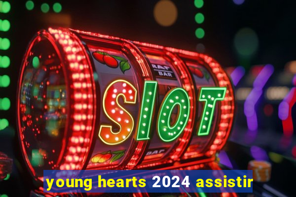 young hearts 2024 assistir