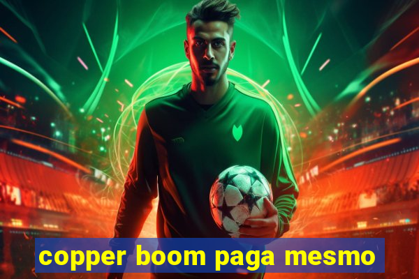 copper boom paga mesmo