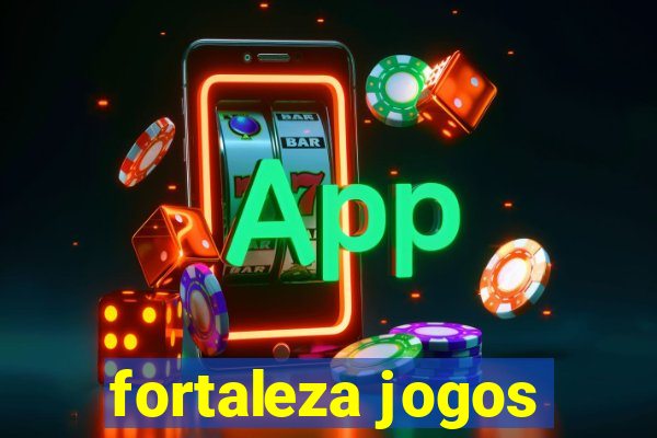 fortaleza jogos