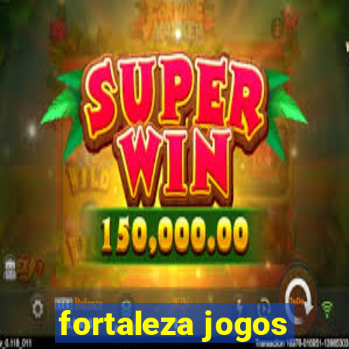 fortaleza jogos