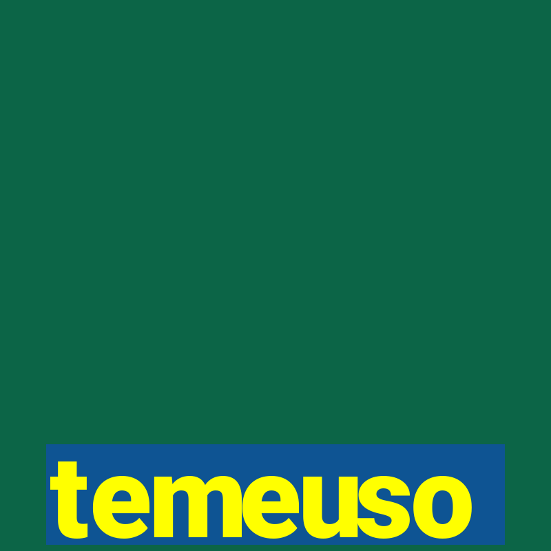 temeuso