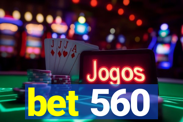 bet 560