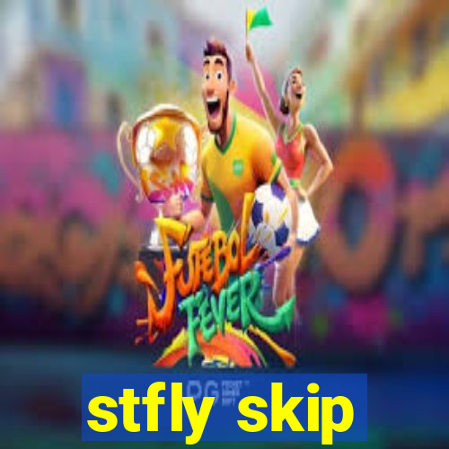 stfly skip