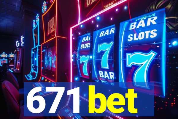 671 bet