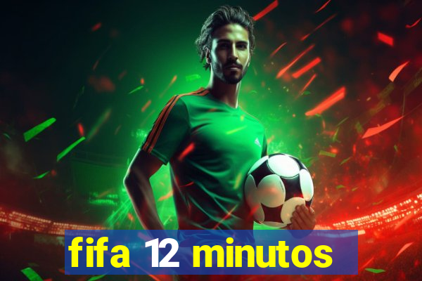 fifa 12 minutos