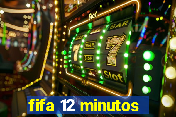 fifa 12 minutos