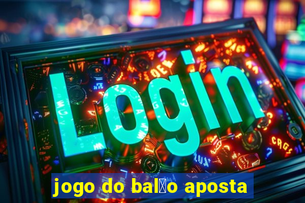 jogo do bal茫o aposta