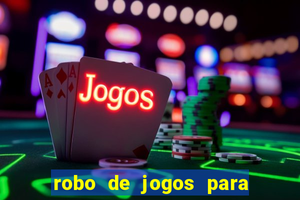 robo de jogos para ganhar dinheiro