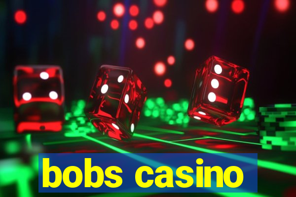 bobs casino