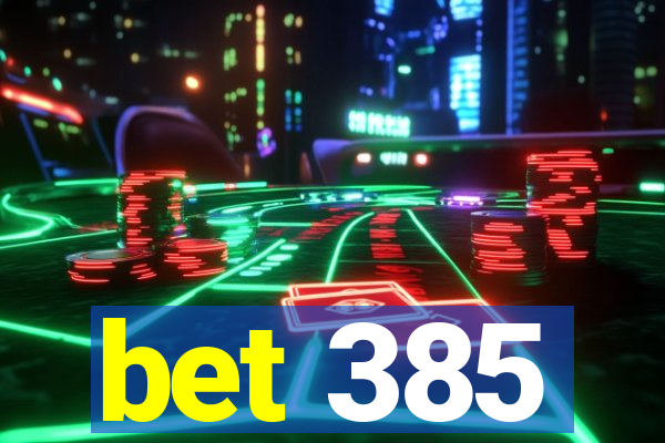 bet 385