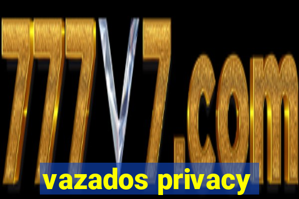 vazados privacy