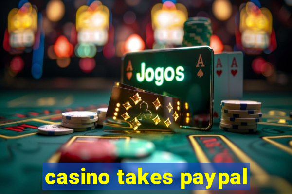 casino takes paypal