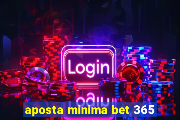 aposta minima bet 365