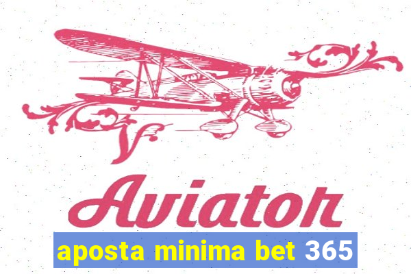 aposta minima bet 365