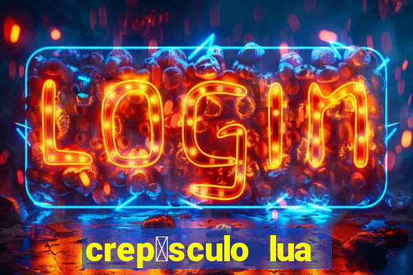 crep煤sculo lua nova pdf