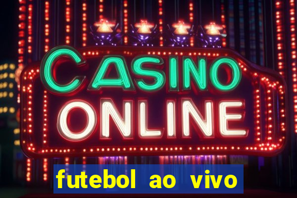 futebol ao vivo max tv